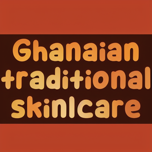 Ghanaian traditional skin care products