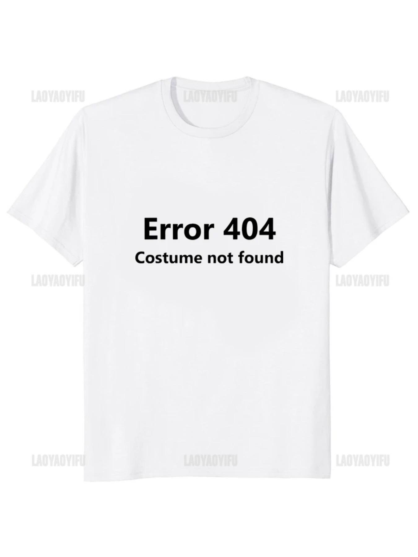 Error 404 Costume Not Found Printed Funny Letter T-shirt Programmer Java Programming T Shirt Streetwear Hipster Loose Man Tshirt