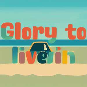 Glory to live in