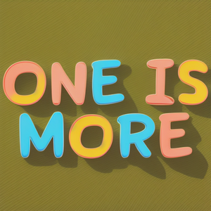 ONE IS MORE