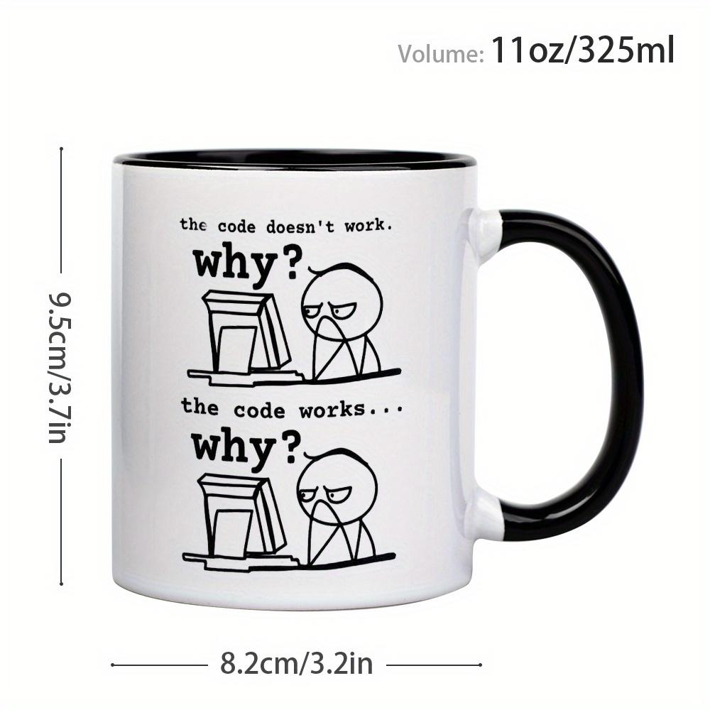 11Oz Ceramic Coffee Mug - "Code Doesn't Work... Why?" Funny Programming Slogan - Microwave Oven Suitable, Durable Design, Perfect Gift for Programmers, Engineers, IT Professionals - Office and Home Use, Work Humor, High Quality Printing,