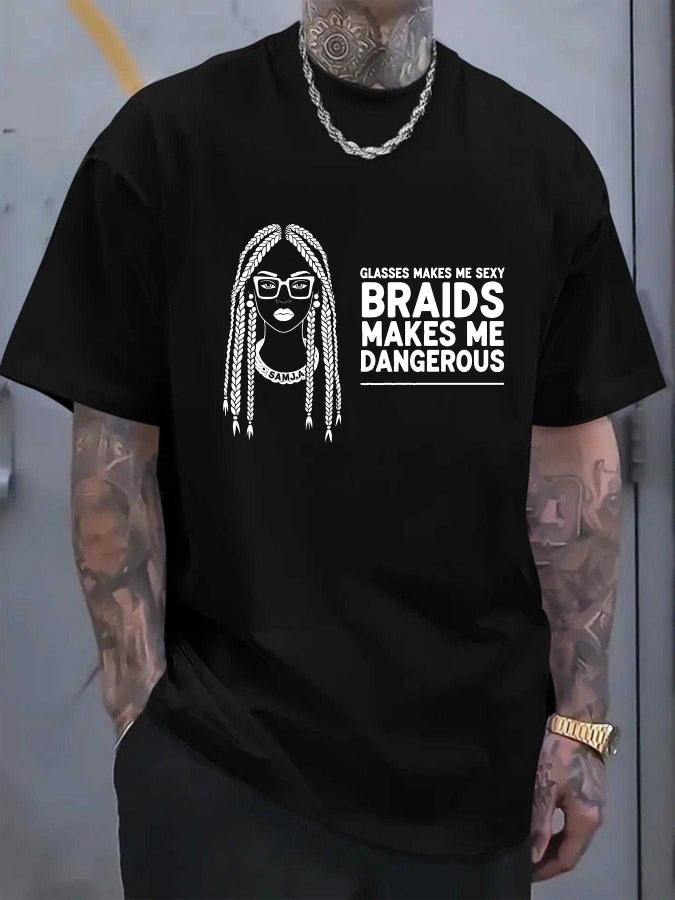 Men's T-shirt printed pattern GLASSES BRAIDS Girls text glasses make ME SEXY Braids make ME DANGEROUS Casual street trend outfit