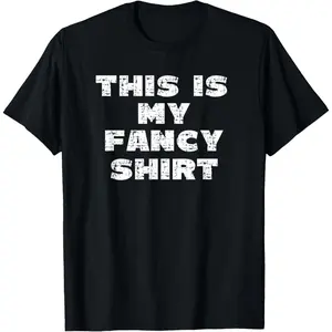 This is My Fancy Shirt Funny Casual T-Shirt
