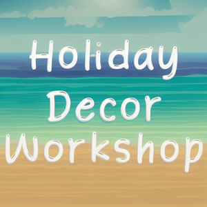 Holiday Decor Workshop