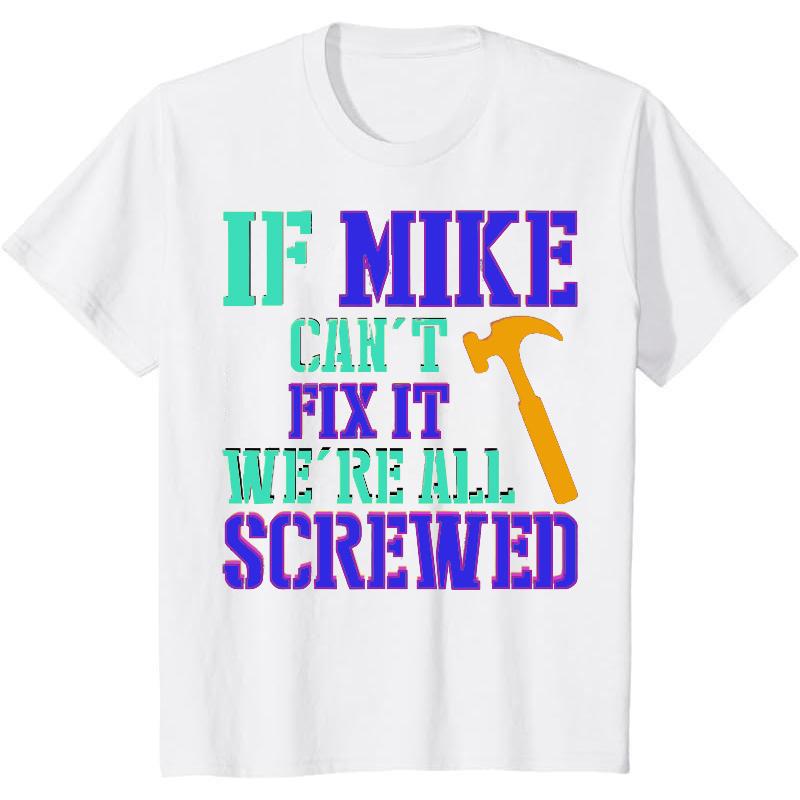 Funny Mike T-Shirt - 'If Mike Can't Fix It' Humor Gift for Handymen & Dads