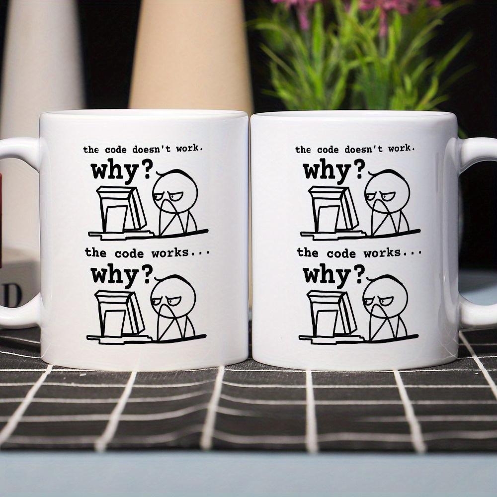 11Oz Ceramic Coffee Mug - "Code Doesn't Work... Why?" Funny Programming Slogan - Microwave Oven Suitable, Durable Design, Perfect Gift for Programmers, Engineers, IT Professionals - Office and Home Use, Work Humor, High Quality Printing,