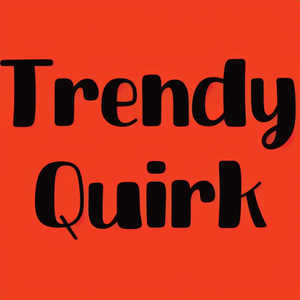 Trendy Quirk