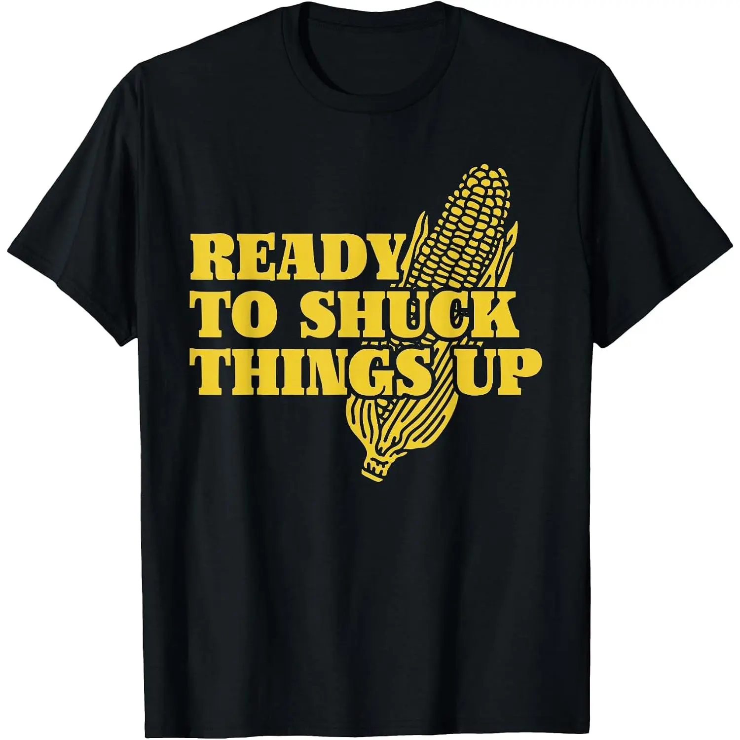 Ready to Shuck Things Up | Funny Corn T-Shirt