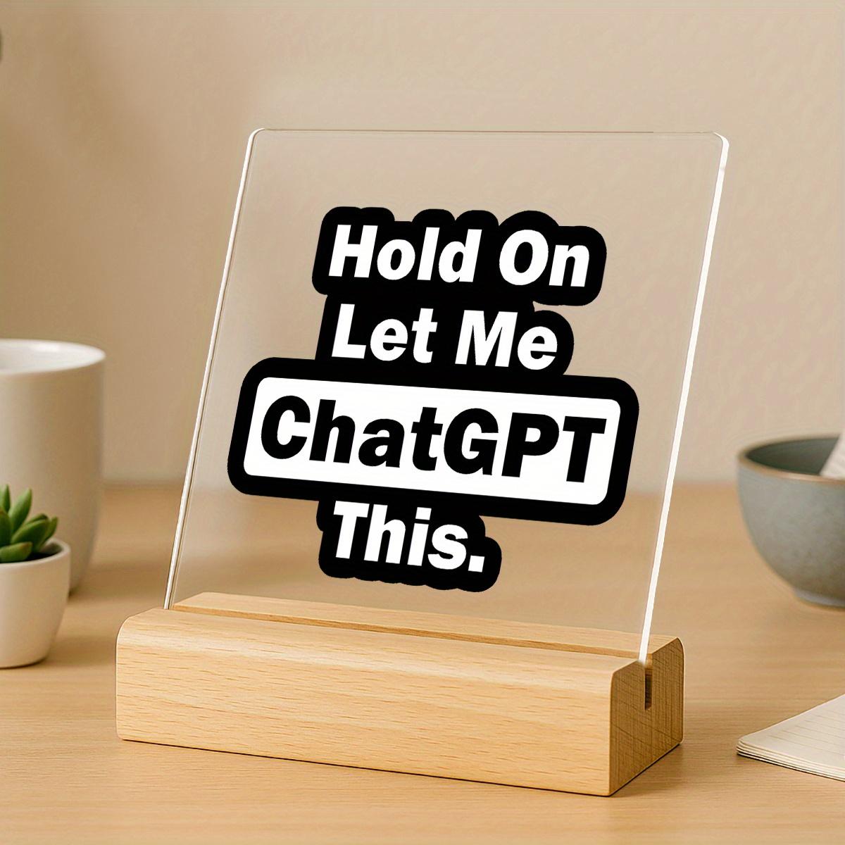 Acrylic Decorative Sign for All Seasons, Funny Chatgpt Desktop Decoration, Modern Simple Office Decor, No Assembly Required, Lightweight Acrylic Plaque