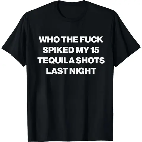 Casual Graphic Tee with 'Who Spiked My 15 Tequila Shots' Funny Print, Soft Cotton Unisex T-Shirt, Joke Party Gift, Funny Shirts