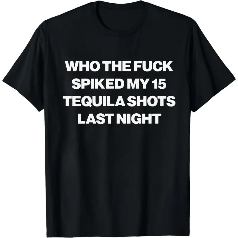 Casual Graphic Tee with 'Who Spiked My 15 Tequila Shots' Funny Print, Soft Cotton Unisex T-Shirt, Joke Party Gift, Funny Shirts