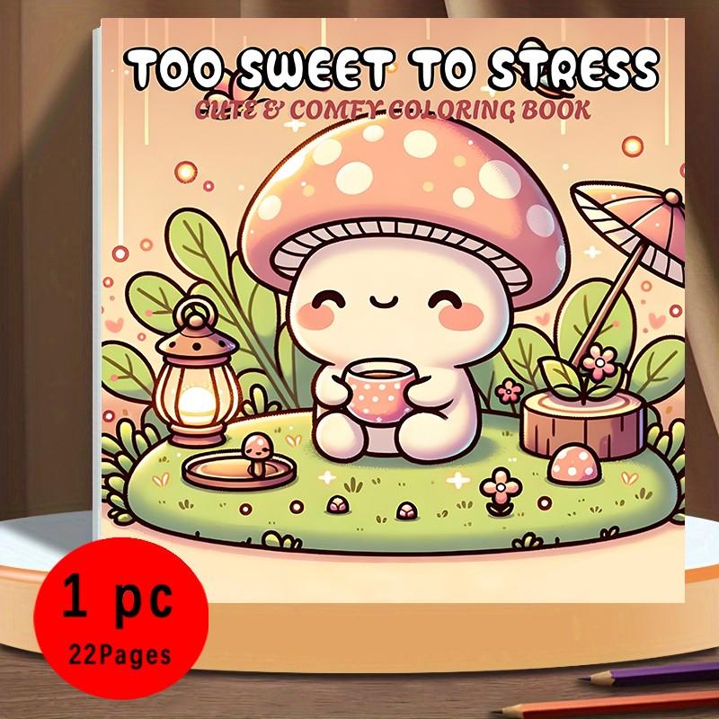 Too Sweet To Stress Cute & Comfy Coloring Book for Kids & Adults - 22 Easy Kawaii Cozy Mushroom Coloring Pages, 120gsm Thick No Bleed Paper, Non-Toxic Odorless, Glue Binding, Perfect for Stress Relief