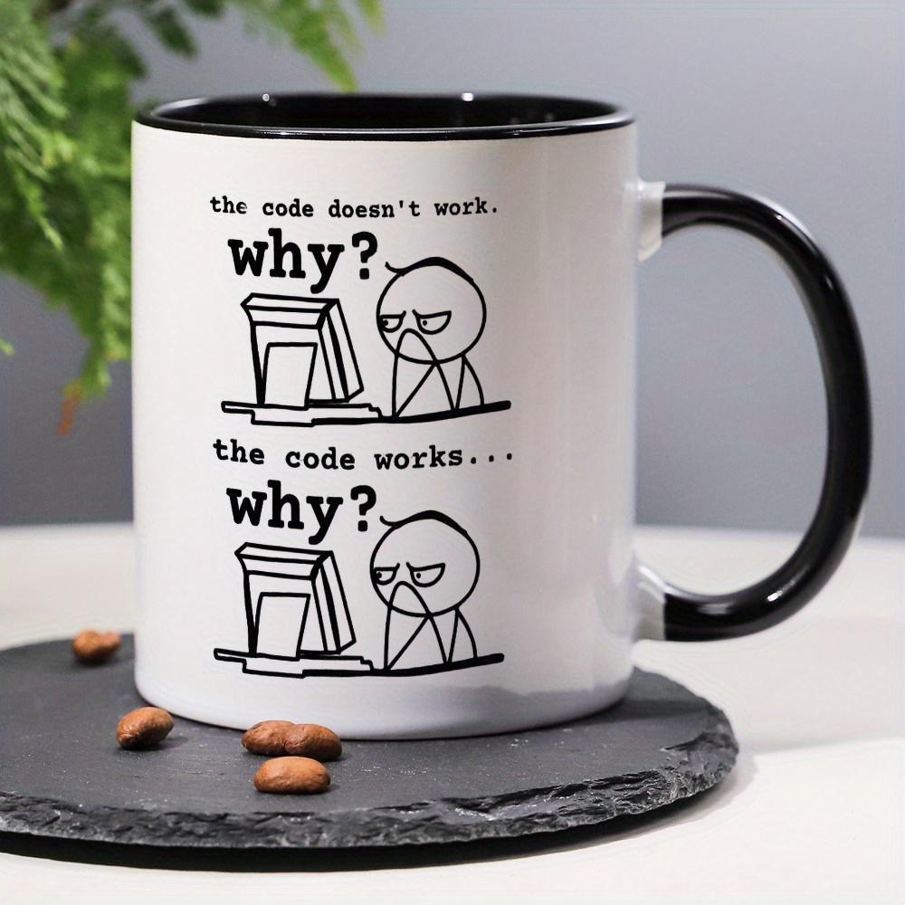 11Oz Ceramic Coffee Mug - "Code Doesn't Work... Why?" Funny Programming Slogan - Microwave Oven Suitable, Durable Design, Perfect Gift for Programmers, Engineers, IT Professionals - Office and Home Use, Work Humor, High Quality Printing,