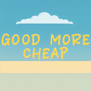 GOOD MORE CHEAP