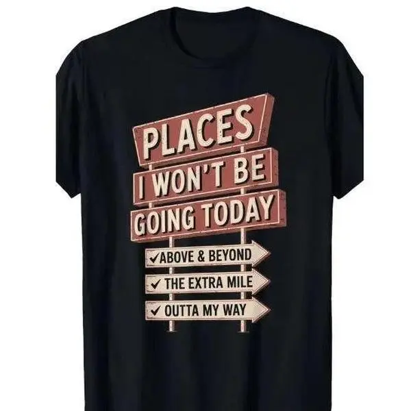 Sarcastic Humor T-Shirt for Adults,Places I Won't Be Going Today Graphic,Funny Introvert Gifts,Trendy Meme Apparel, Unisex Short Sleeve
