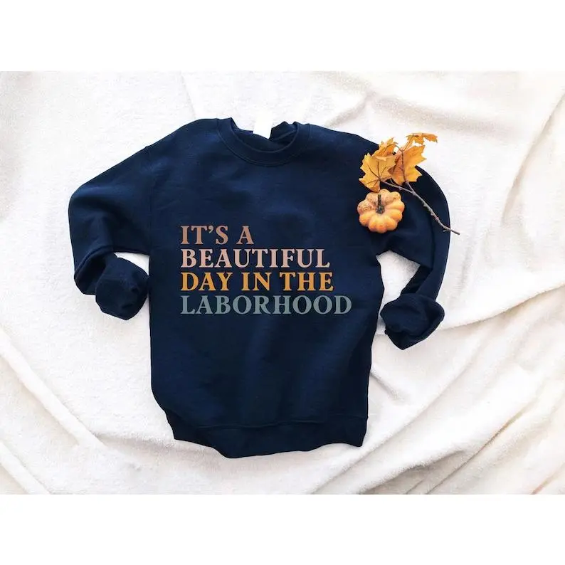 Cute Oversized Crewneck Sweatshirt, It's A Beautiful Day In The Laborhood Slogan Graphic Printed Craft Tee, Comfort Soft Cotton Drop Shoulder Top, Fashion Labor Nurse Outfit, Casual Fall Holiday Apparel, Best Gift for Her Him, Thoughtful Present for Famil