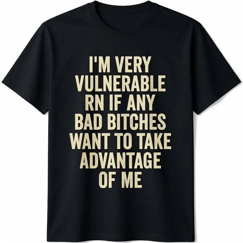 Men's 100% Cotton Classic Round Neck Graphic Tshirt - Streetwear Casual Short Sleeve Distressed Vintage Korean Cute Japanese Top (I'm Very Vulnerable Right Now If Any Bad Bitches Want To Take Advantage Of Me Print), Fashion, Crew Neck
