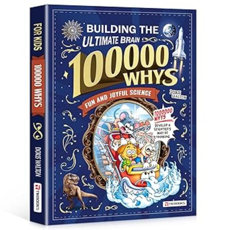 100000 Whys Building the Ultimate Brain for Kids | Fun Science Children's Encyclopedia | Develop Scientific Thinking, STEM Learning Book for Kids Ages 6-12, Perfect Gift for Curious Young Minds