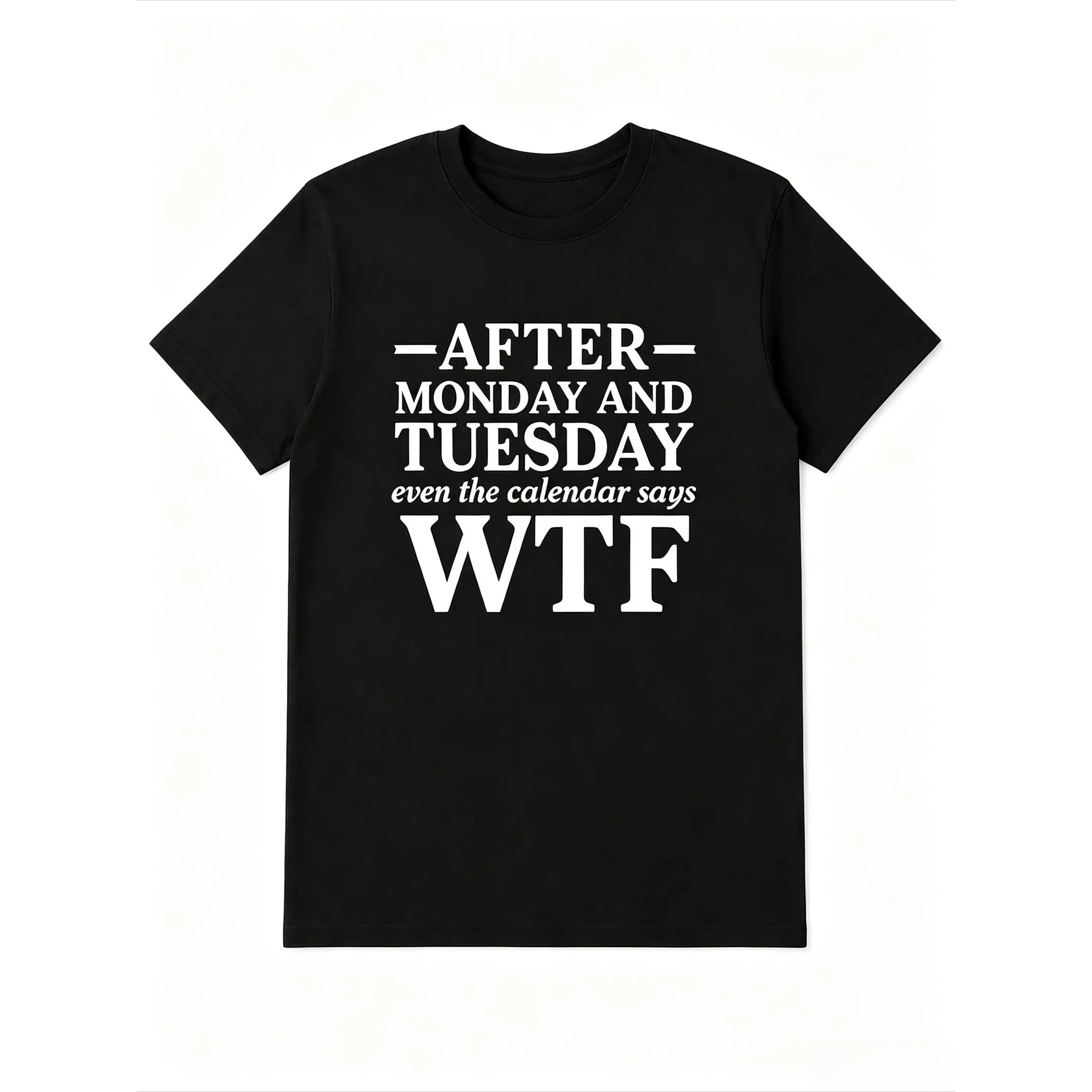 Funny After Monday And Tuesday WTF Shirt, Weekday Quote Graphic Tee, Calendar Humor Black Short Sleeve Casual Men’s Graphic Top