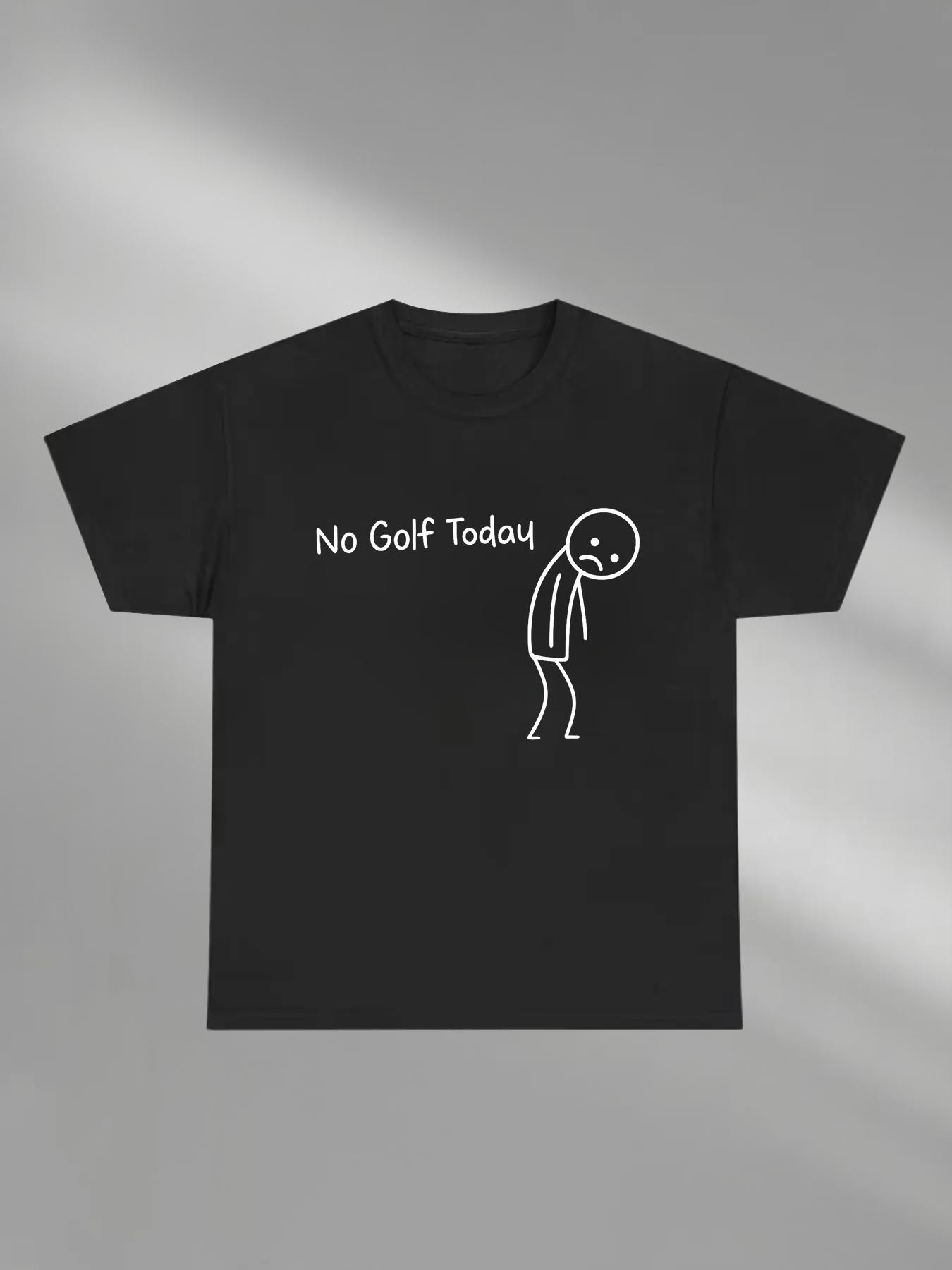 No Golf Today Shirt – Funny Golf Lover Casual Graphic Long Tee Top for Men and Women, Perfect for Rainy Days, Off-Season Blues, or Golfers with a Sense of Humor