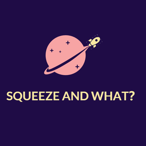 Squeeze and what