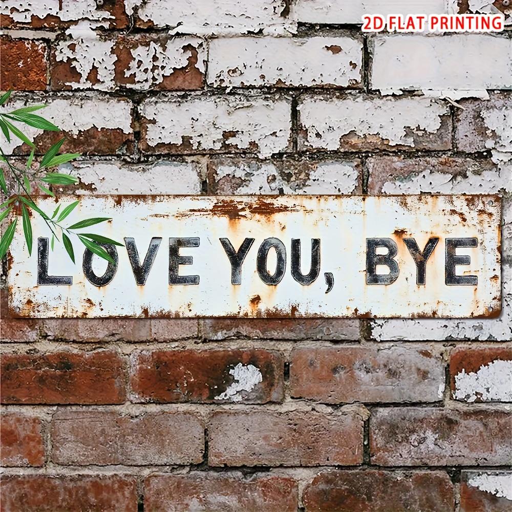 1pc Premium "Love You, Bye" Metal Sign - Vintage Greenery Style Wall Plaque, Funny Sassy Home Decor for Entryway, Kitchen, Bar, Cafe, Garage - Trending Viral Must-Have Aesthetic Gift for Her, Housewarming, Christmas, Sarcastic Farmhouse Decor