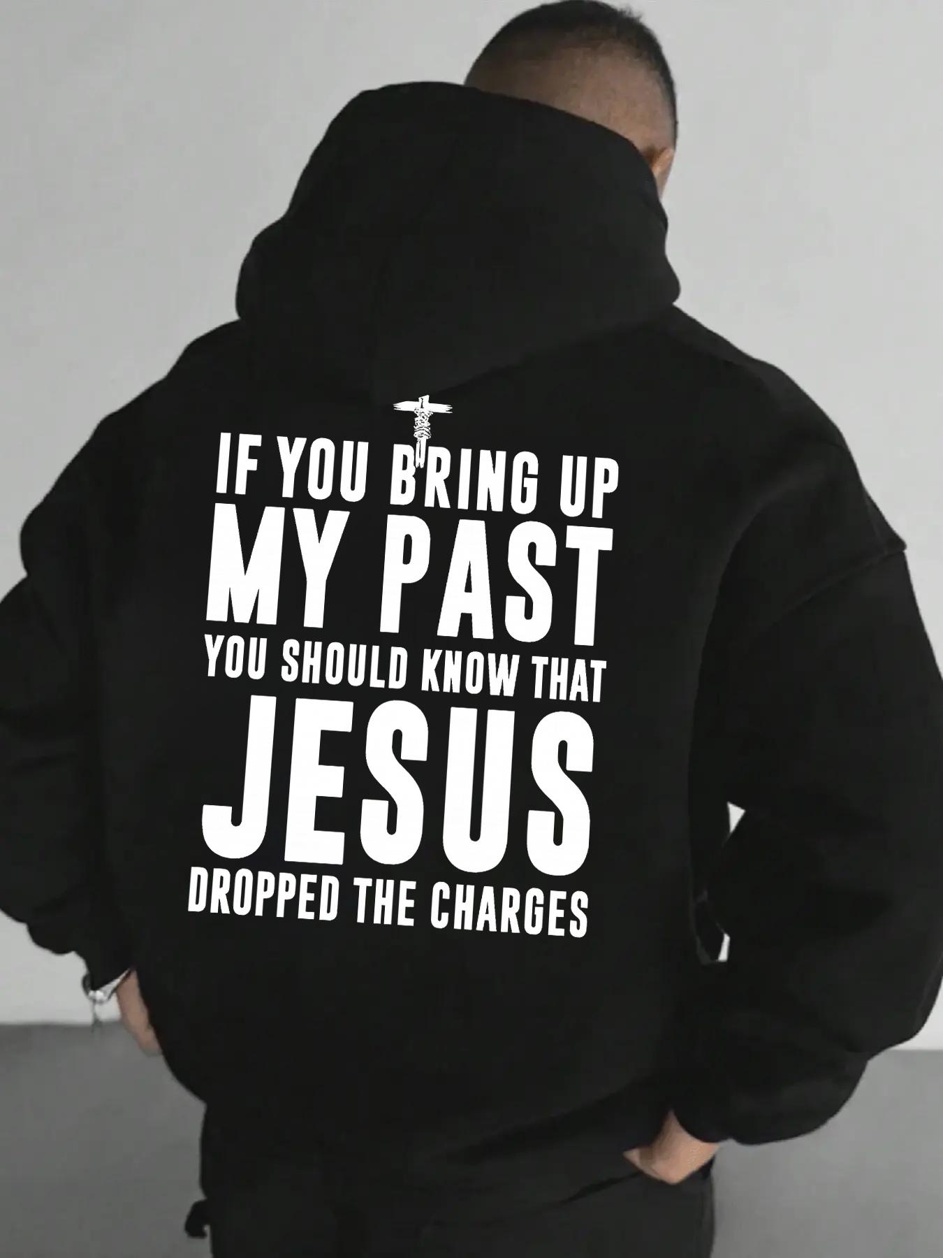 If You Bring Up My Past Jesus Dropped the Charges-Fitted Graphic Sweatshirts Blackout Hoodie