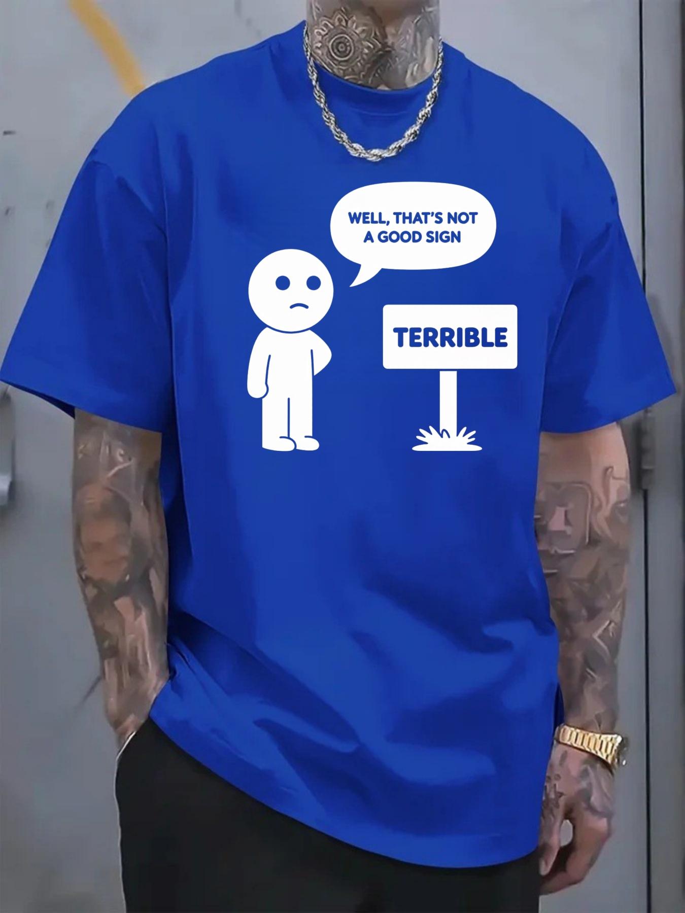 Men 's T-shirt Funny cartoon character dialogue print text WELL THATS NOT A GOOD SIGN TERRIBLE casual trendy street style