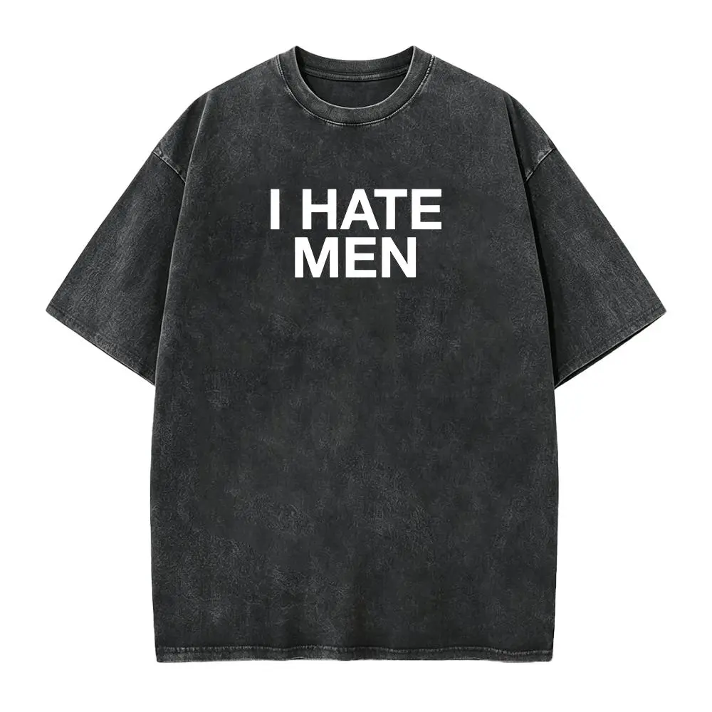 I Hate Men Unisex Tee Y2K Funny Quote It Girl Meme Viral Edgy Iconic Sassy Sarcastic Chaotic Witty Unhinged Phrase Slogan Shirt