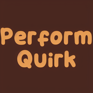 Perform Quirk