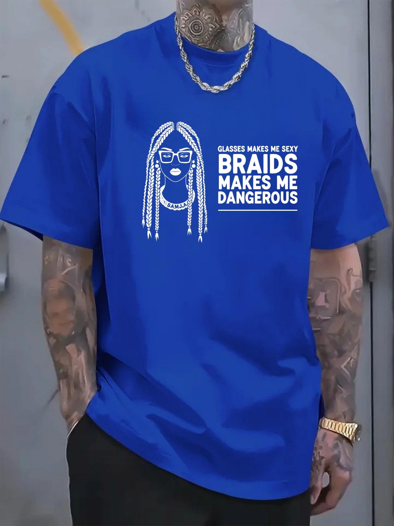 Men's T-shirt printed pattern GLASSES BRAIDS Girls text glasses make ME SEXY Braids make ME DANGEROUS Casual street trend outfit