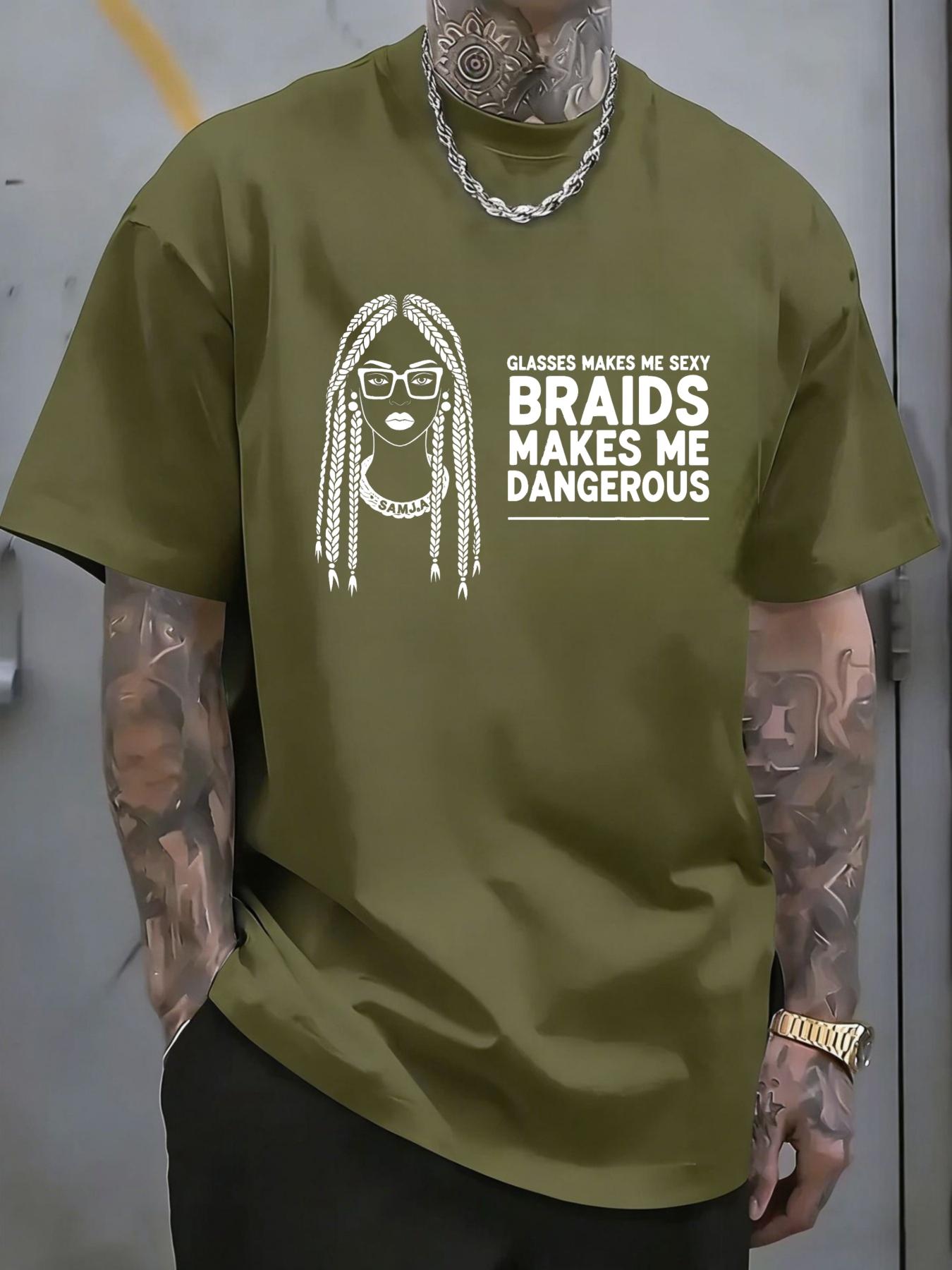 Men's T-shirt printed pattern GLASSES BRAIDS Girls text glasses make ME SEXY Braids make ME DANGEROUS Casual street trend outfit