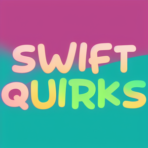 Swift Quirks
