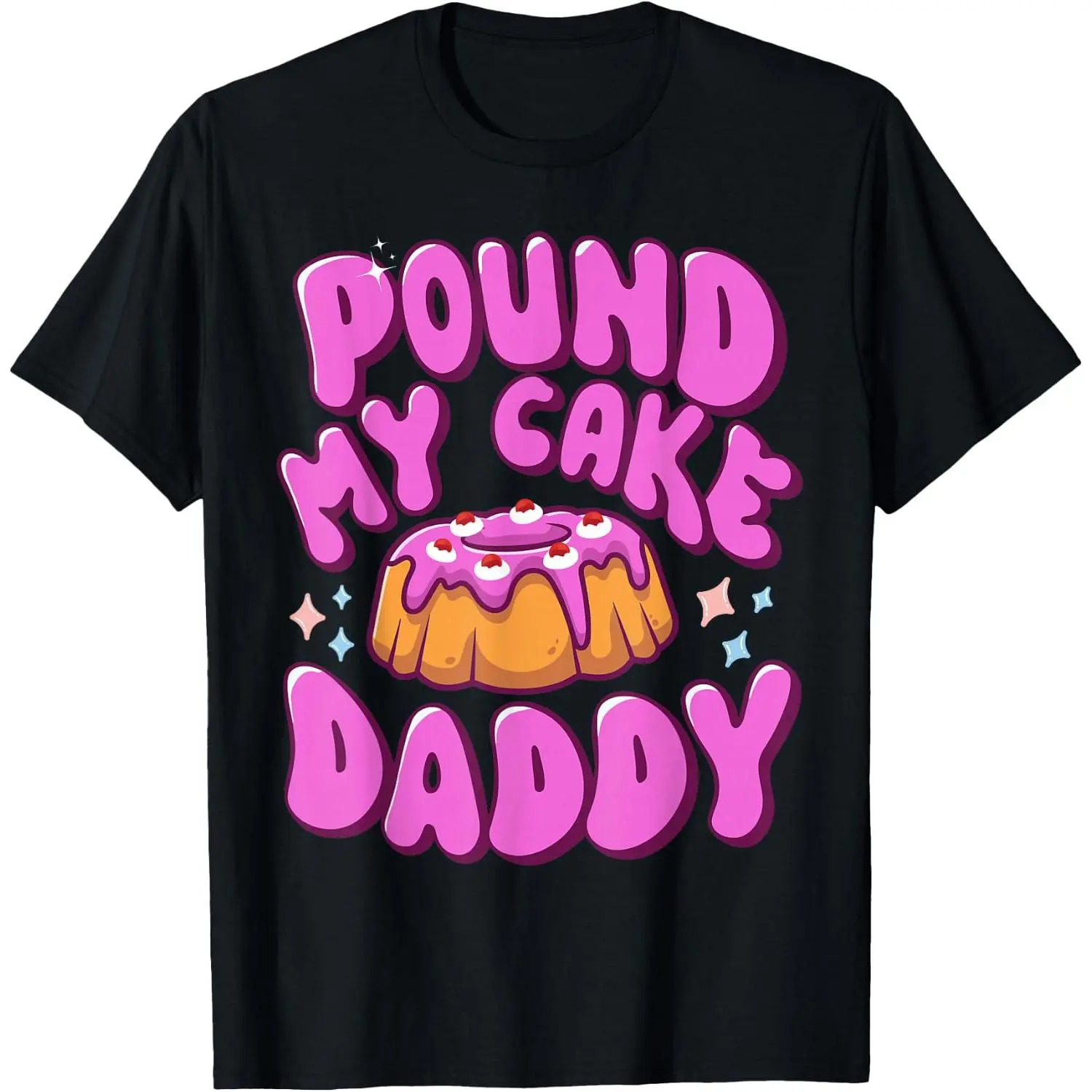 Inappropriate Pound My Cake Daddy Embarrassing Adult Humor T-Shirt – Funny Sarcastic Graphic Tee, Raunchy Party Gag Gift & Off-Color Meme Top for Men & Women fun black cotton comfortable crewneck short sleeve trendy fashion top
