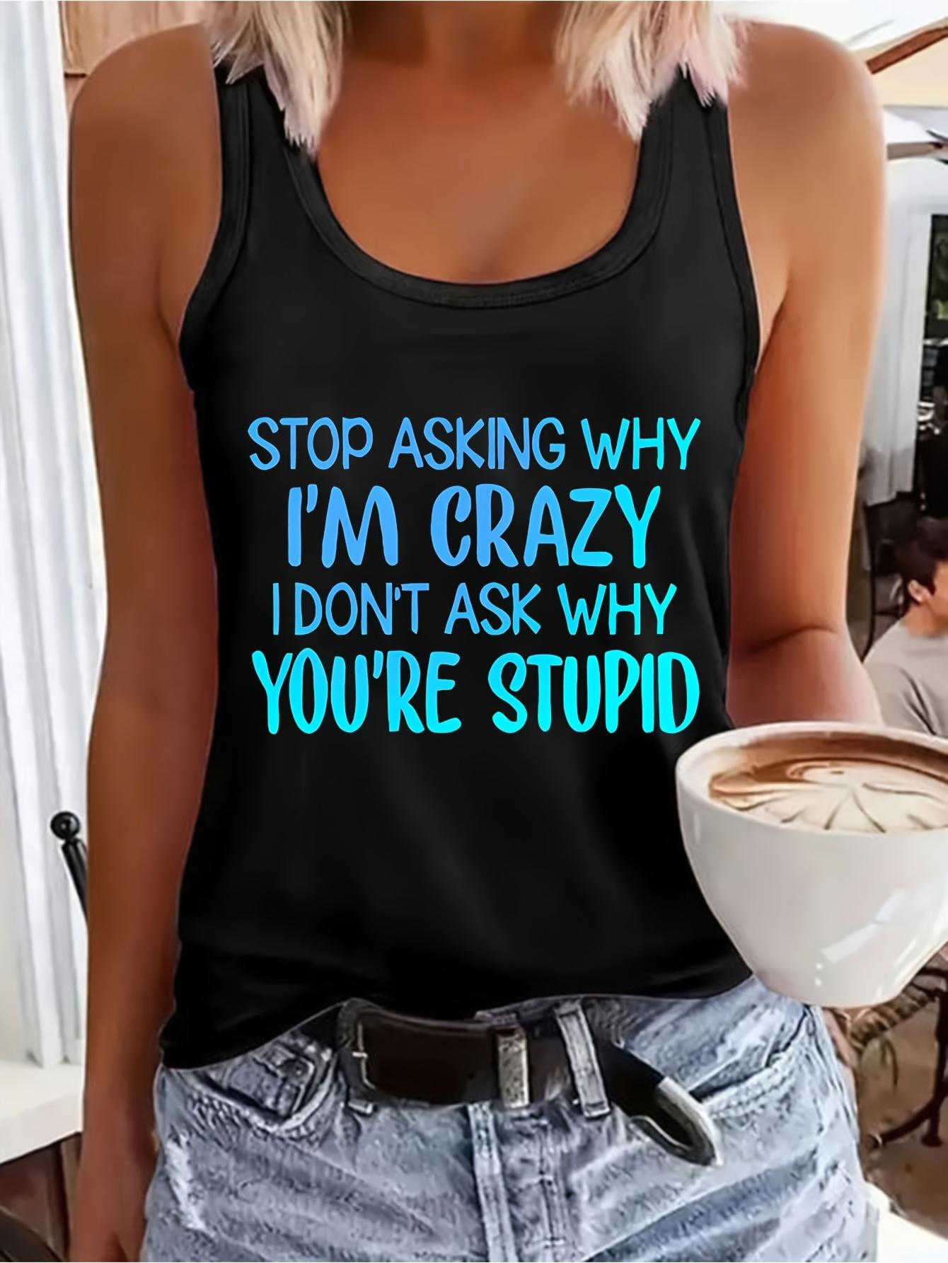 Women's Bold Graphic Crew Neck Tank Top - Summer Casual Sleeveless Sarcastic Apparel with Cartoon Colorful Text Print "Stop Asking Why I'm Crazy I Don't Ask Why You're Stupid", Soft Breathable for Daily Wear & Chinese New Year Outings