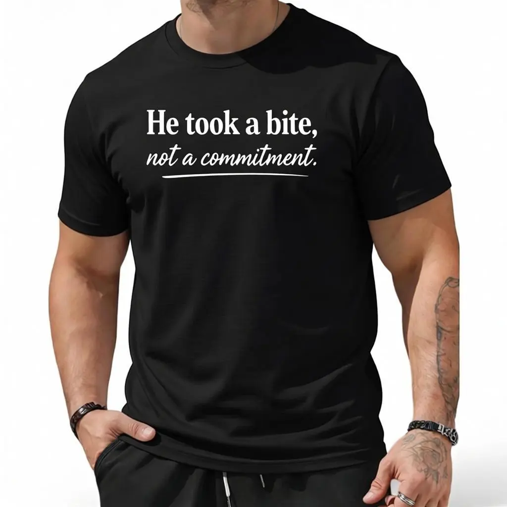 Bold Statement Shirt – For Those Who Demand Full Commitment, Not Half-Hearted Gestures
