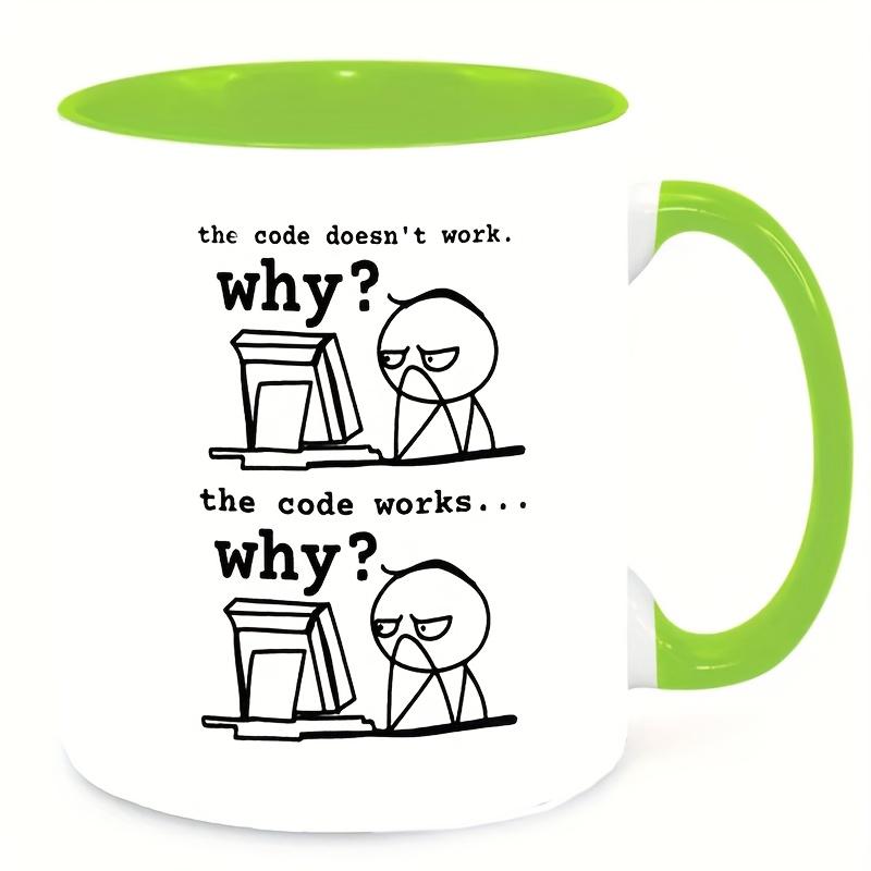 11Oz Ceramic Coffee Mug - "Code Doesn't Work... Why?" Funny Programming Slogan - Microwave Oven Suitable, Durable Design, Perfect Gift for Programmers, Engineers, IT Professionals - Office and Home Use, Work Humor, High Quality Printing,