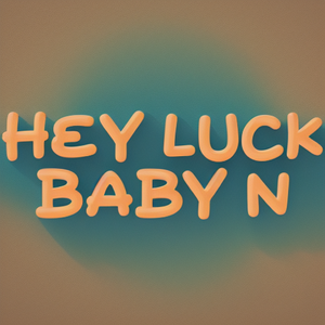 Hey Luck Baby N
