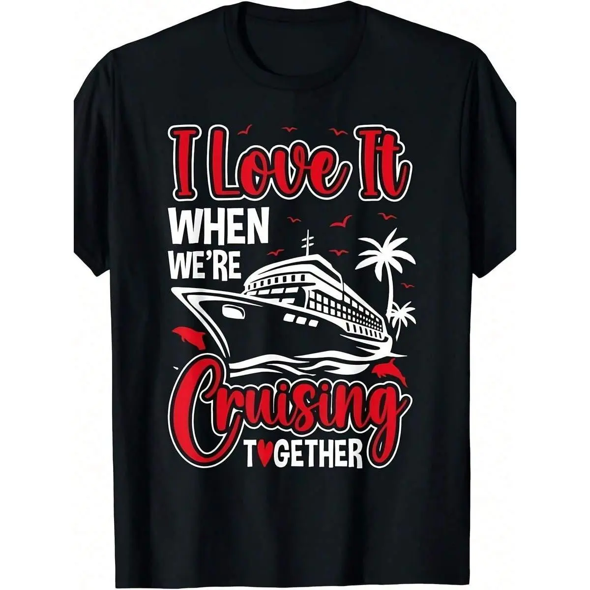 Cruising Couple Cruise Love It When We'Re Cruisin Together T-Shirt Same Style For Men And Women 2025 Summer Short-Sleeved Printed T-Shirt Pure 220G