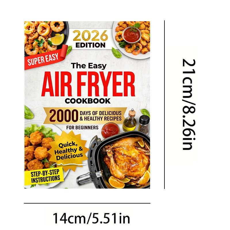 The Easy Air Fryer Cookbook for Beginners: 2000 Days Quick, Delicious & Effortless Recipes Book for Every Meal of the Day to Support Your Wellness Journey