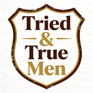 Tried & True Men