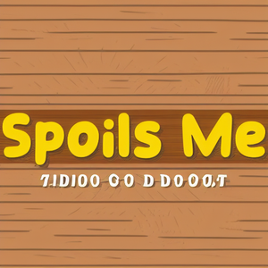 Spoils Me