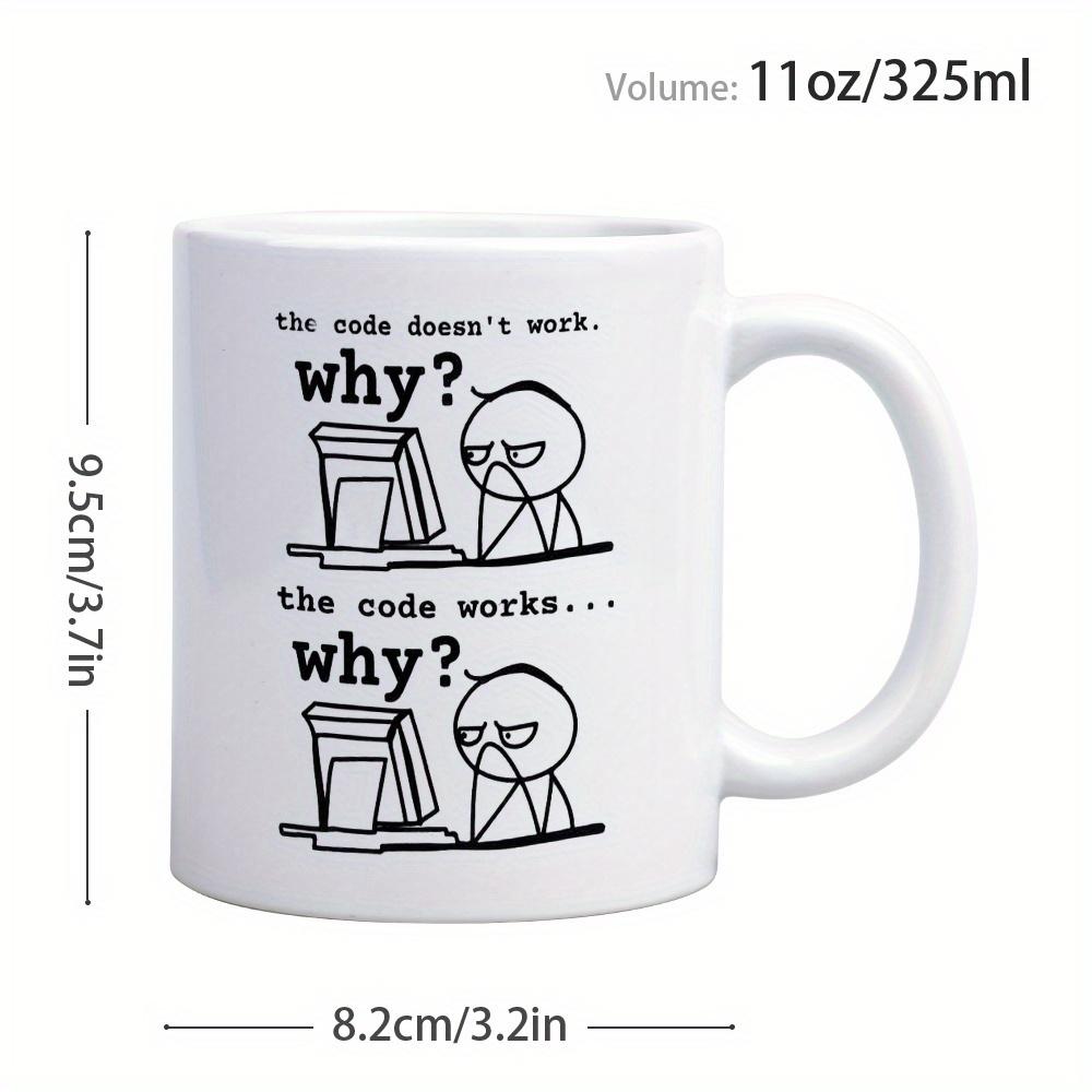 11Oz Ceramic Coffee Mug - "Code Doesn't Work... Why?" Funny Programming Slogan - Microwave Oven Suitable, Durable Design, Perfect Gift for Programmers, Engineers, IT Professionals - Office and Home Use, Work Humor, High Quality Printing,
