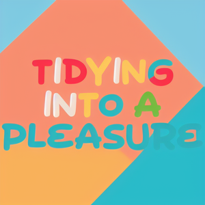 Tidying into a Pleasure