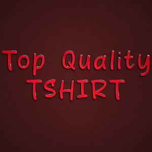 Top Quality TSHIRT