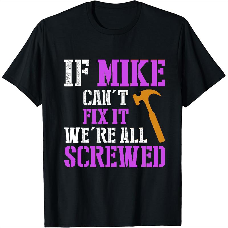 Funny Mike T-Shirt - 'If Mike Can't Fix It' Humor Gift for Handymen & Dads