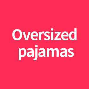 Oversized pajamas