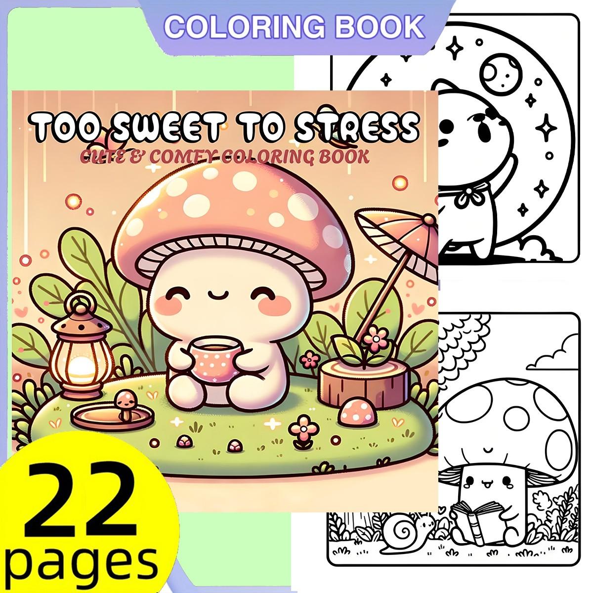Too Sweet To Stress Cute & Comfy Coloring Book for Kids & Adults - 22 Easy Kawaii Cozy Mushroom Coloring Pages, 120gsm Thick No Bleed Paper, Non-Toxic Odorless, Glue Binding, Perfect for Stress Relief
