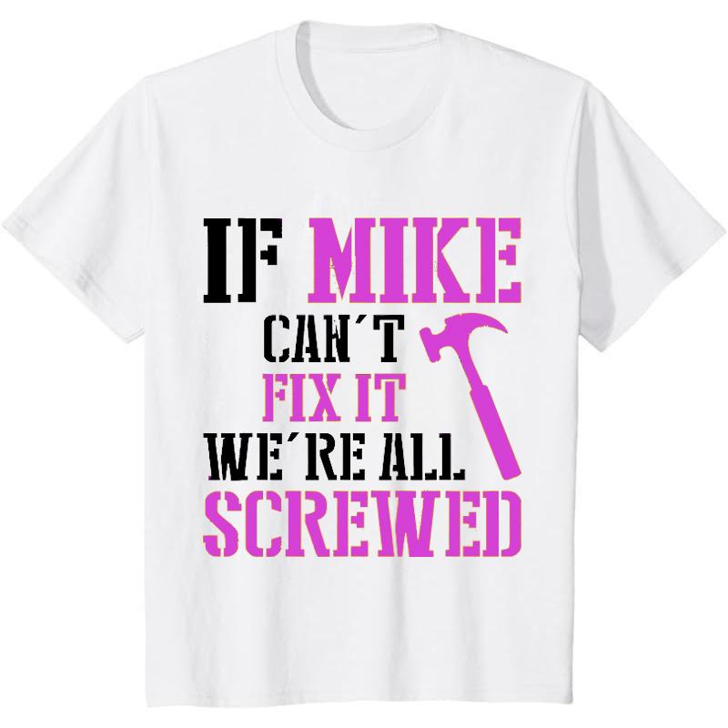Funny Mike T-Shirt - 'If Mike Can't Fix It' Humor Gift for Handymen & Dads