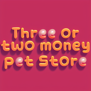 Three or two money pet store